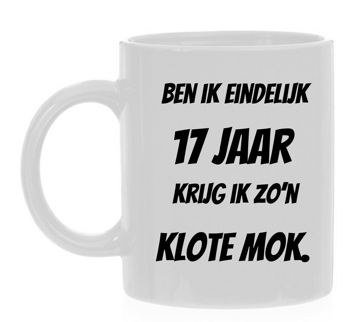 Ben ik eindelijk 17  jaar krijg ik zo'n klote mok