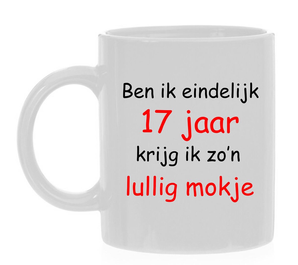 Ben ik eindelijk 17 jaar krijg ik zo'n lullig mokje