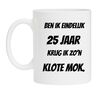 Ben ik eindelijk 25 jaar krijg ik zon klote mok