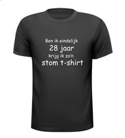 Ben ik eindelijk 28 jaar krijg ik zo'n stom t- shirt Ben ik eindelijk 28 jaar krijg ik zo'n stom t- shirt