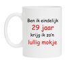 Ben ik eindelijk 29 jaar krijg ik zon lullig mokje.