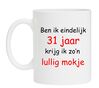 Ben ik eindelijk 31 jaar krijg ik zon lullig mokje.