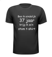 Ben ik eindelijk 37 jaar krijg ik zo'n stom t-shirt Ben ik eindelijk 37 jaar krijg ik zo'n stom t-shirt