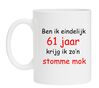 Ben ik eindelijk 61 jaar krijg ik zon stomme mok