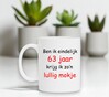 foto 2 Ben ik eindelijk 63 jaar krijg ik zo'n lullig mokje