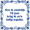 Ben ik eindelijk 70 jaar krijg ik zon lullig tegeltje
