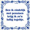 foto 1 Ben ik eindelijk met pensioen krijg ik zo'n lullig tegeltje