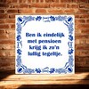 foto 3 Ben ik eindelijk met pensioen krijg ik zo'n lullig tegeltje