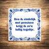 foto 4 Ben ik eindelijk met pensioen krijg ik zo'n lullig tegeltje