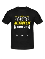 Het allerbeste komt uit t-shirt eigen tekst ontwerpen Het allerbeste komt uit t-shirt eigen tekst ontwerpen