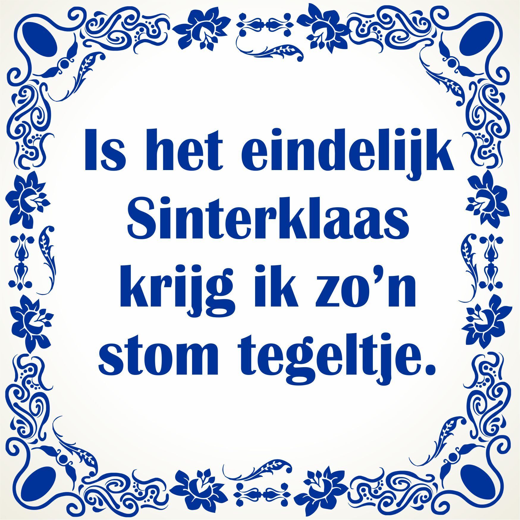 Is het eindelijk sinterklaas krijg ik zo’n stom tegeltje