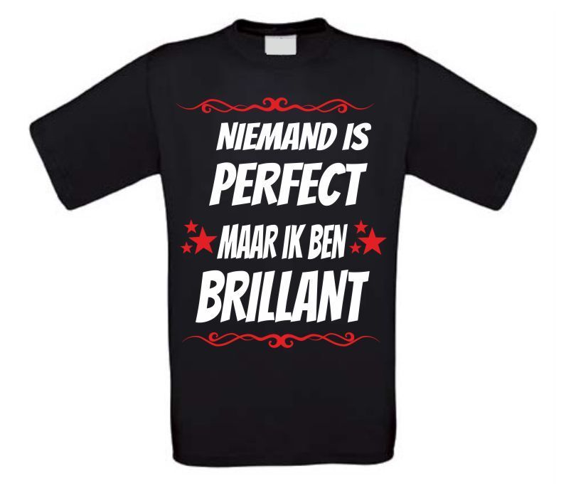 Niemand is perfect maar ik ben briljant T-shirt