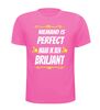 foto 11 Niemand is perfect maar ik ben briljant T-shirt