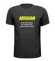 Abraham wees niet bang, de volgende 50 duren net zo lang T-shirt Abraham wees niet bang, de volgende 50 duren net zo lang T-shirt
