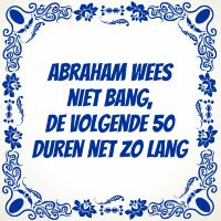 Abraham wees niet bang de volgende 50 duren net zo lang tegeltje Abraham wees niet bang de volgende 50 duren net zo lang tegeltje