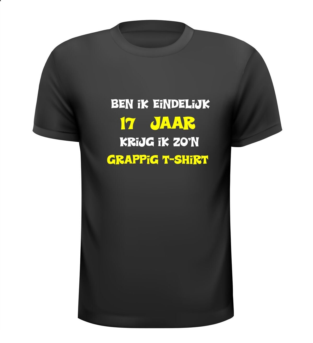 Ben ik eindelijk 17 jaar krijg ik zo'n grappig T-shirt