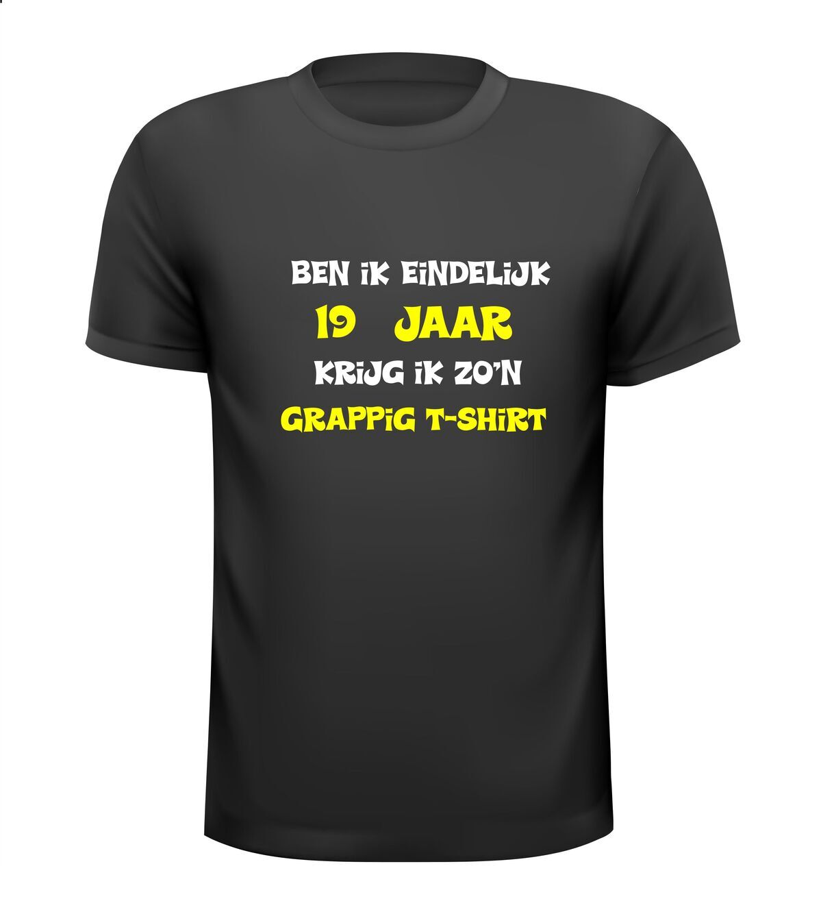 Ben ik eindelijk 19 jaar krijg ik zo'n grappig T-shirt