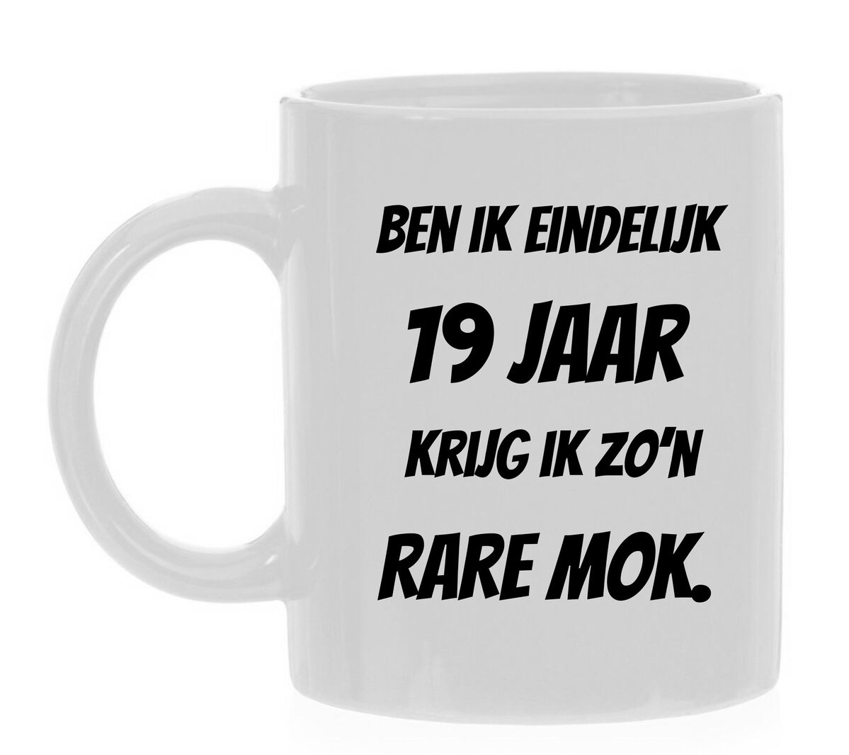 Ben ik eindelijk 19 jaar krijg ik zo'n rare mok