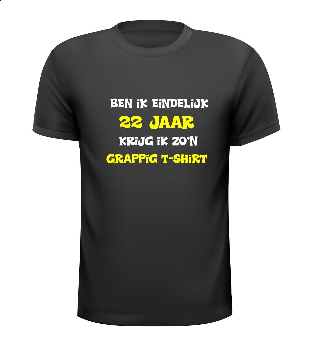 Ben ik eindelijk 22 jaar krijg ik zo'n grappig T-shirt