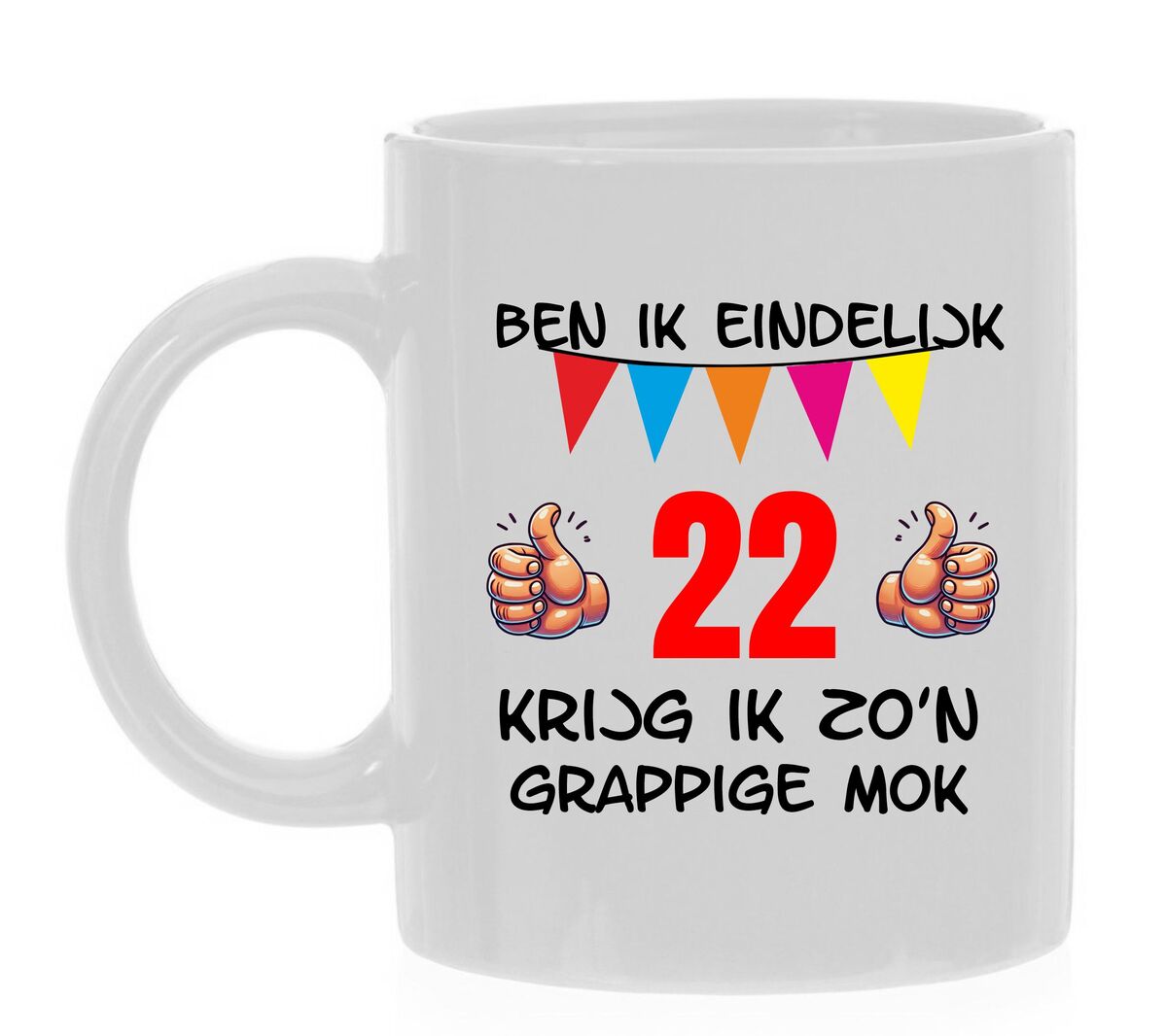 Ben ik eindelijk 22 jaar krijg ik zo'n grappige mok