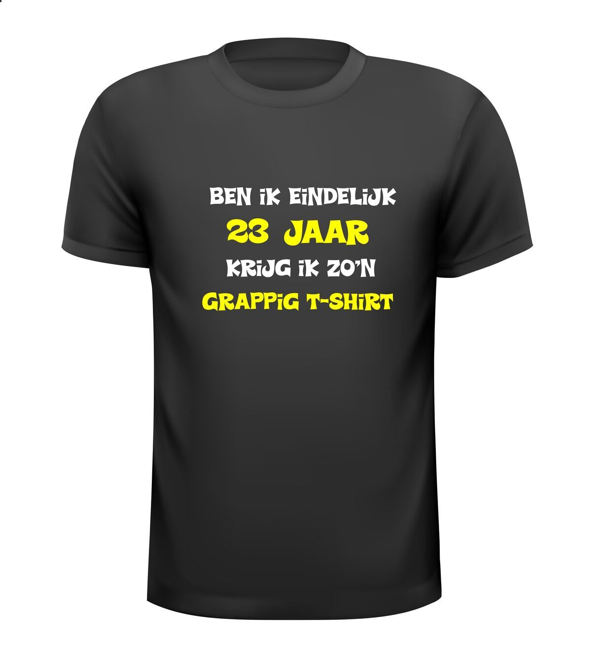 Ben ik eindelijk 23 jaar krijg ik zo'n grappig T-shirt