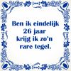 Ben ik eindelijk 26  jaar krijg ik zon rare tegel