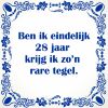 Ben ik eindelijk 28 jaar krijg ik zon rare tegel