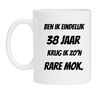 Ben ik eindelijk 38 jaar krijg ik zon rare mok