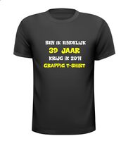 Ben ik eindelijk 39 jaar krijg ik zo'n grappig T-shirt