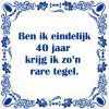 Ben ik eindelijk 40 jaar krijg ik zon rare tegel