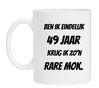 Ben ik eindelijk 49 krijg ik zon rare mok