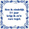 Ben ik eindelijk 51 jaar krijg ik zon rare tegel