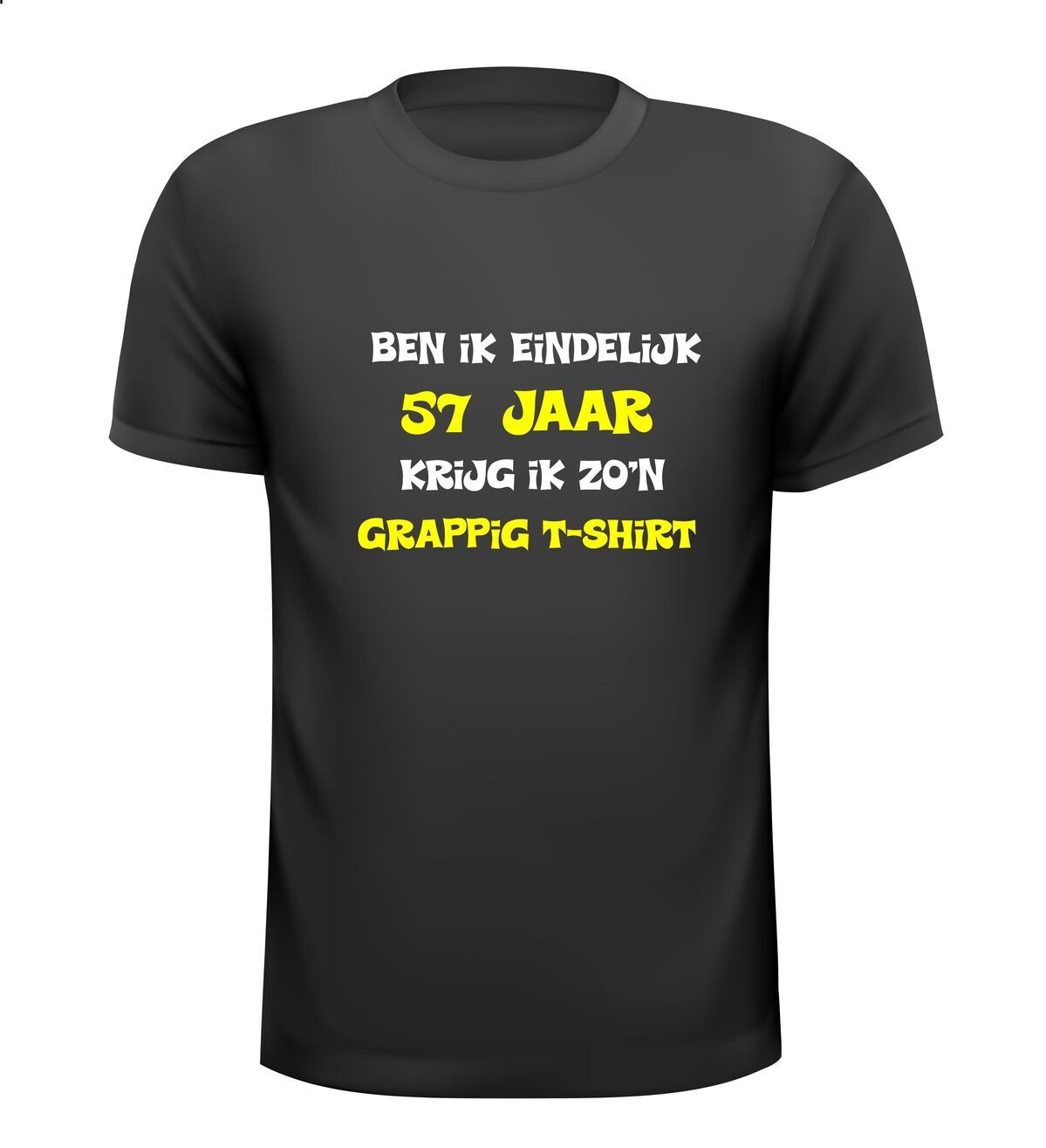 Ben ik eindelijk 57 jaar krijg ik zo'n grappig T-shirt