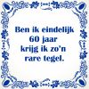 Ben ik eindelijk 60 jaar krijg ik zon rare tegel