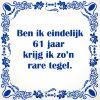 Ben ik eindelijk 61 jaar krijg ik zon rare tegel