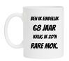 Ben ik eindelijk 68 jaar krijg ik zon rare mok