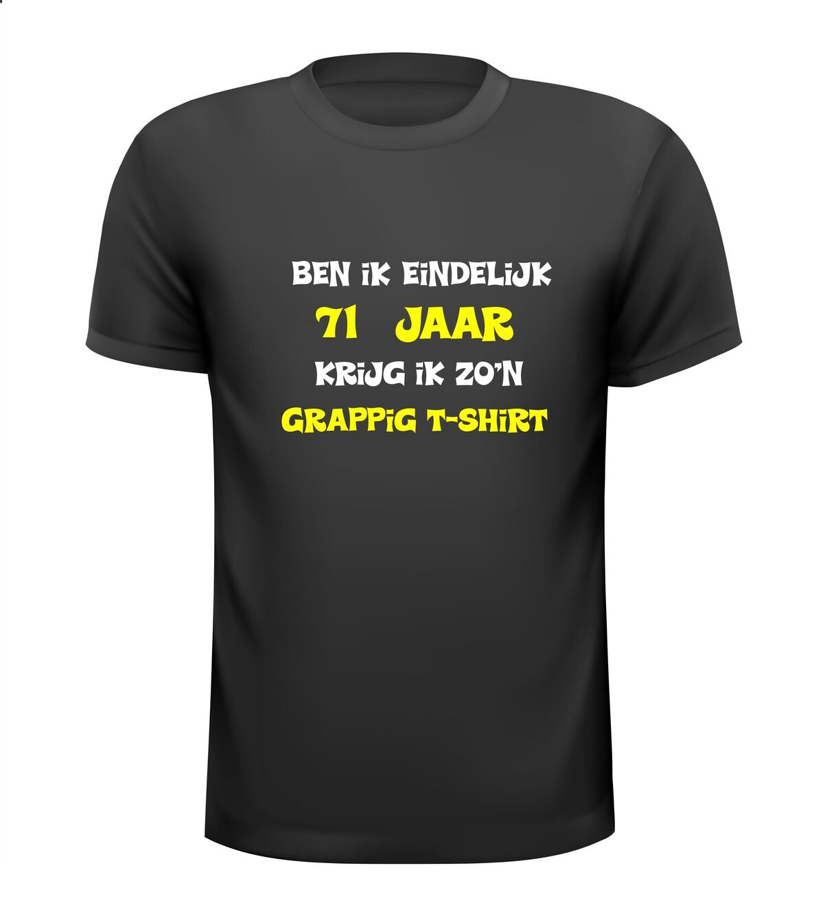 Ben ik eindelijk 71 jaar krijg ik zo'n grappig T-shirt