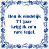Ben ik eindelijk 71 jaar krijg ik zon rare tegel