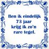 Ben ik eindelijk 73  jaar krijg ik zon rare tegel