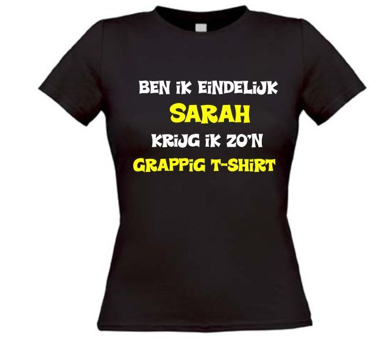 Ben ik eindelijk Sarah krijg ik zo'n grappig T-shirt