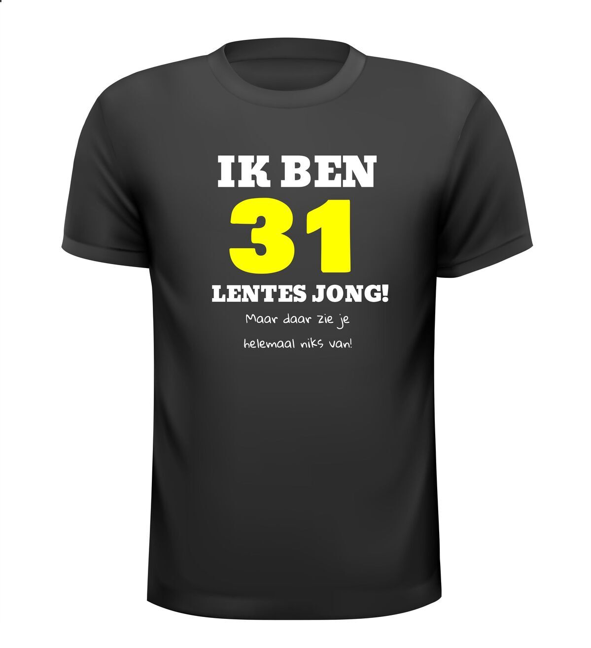 Ik ben 31 lentes jong maar daar zie je helemaal niks van T-shirt