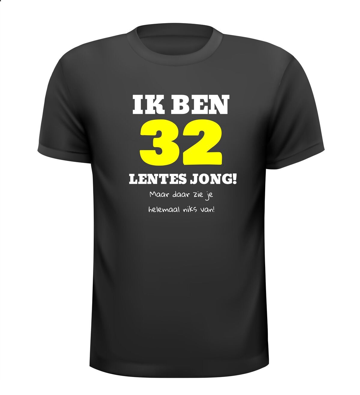 Ik ben 32 lentes jong maar daar zie je helemaal niks van T-shirt