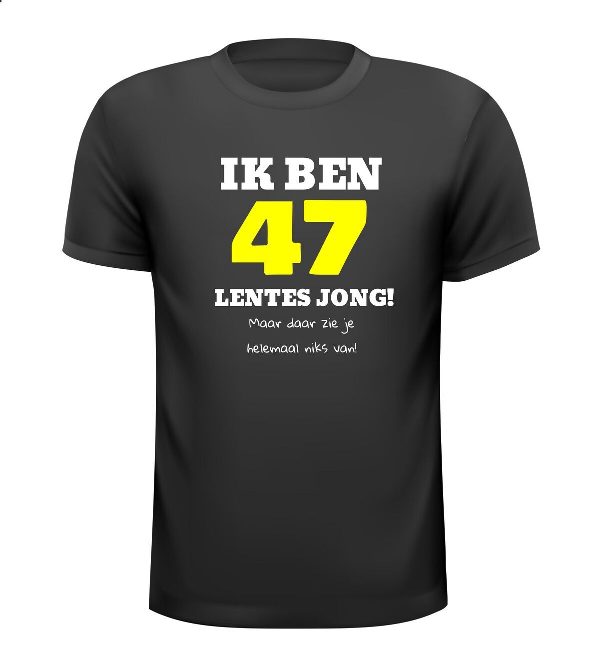 Ik ben 47 lentes jong maar daar zie je helemaal niks van T-shirt