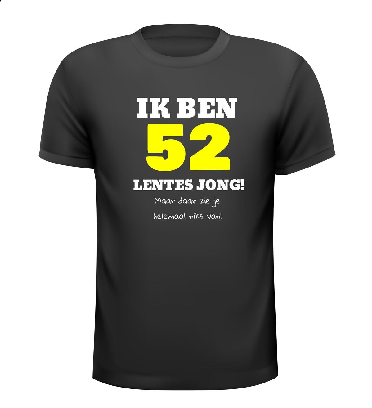 Ik ben 52 lentes jong maar daar zie je helemaal niks van T-shirt