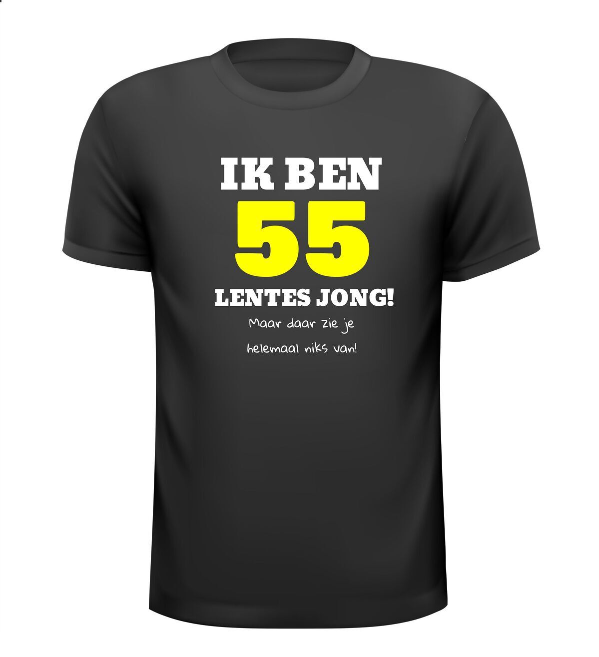 Ik ben 55 lentes jong maar daar zie je helemaal niks van T-shirt