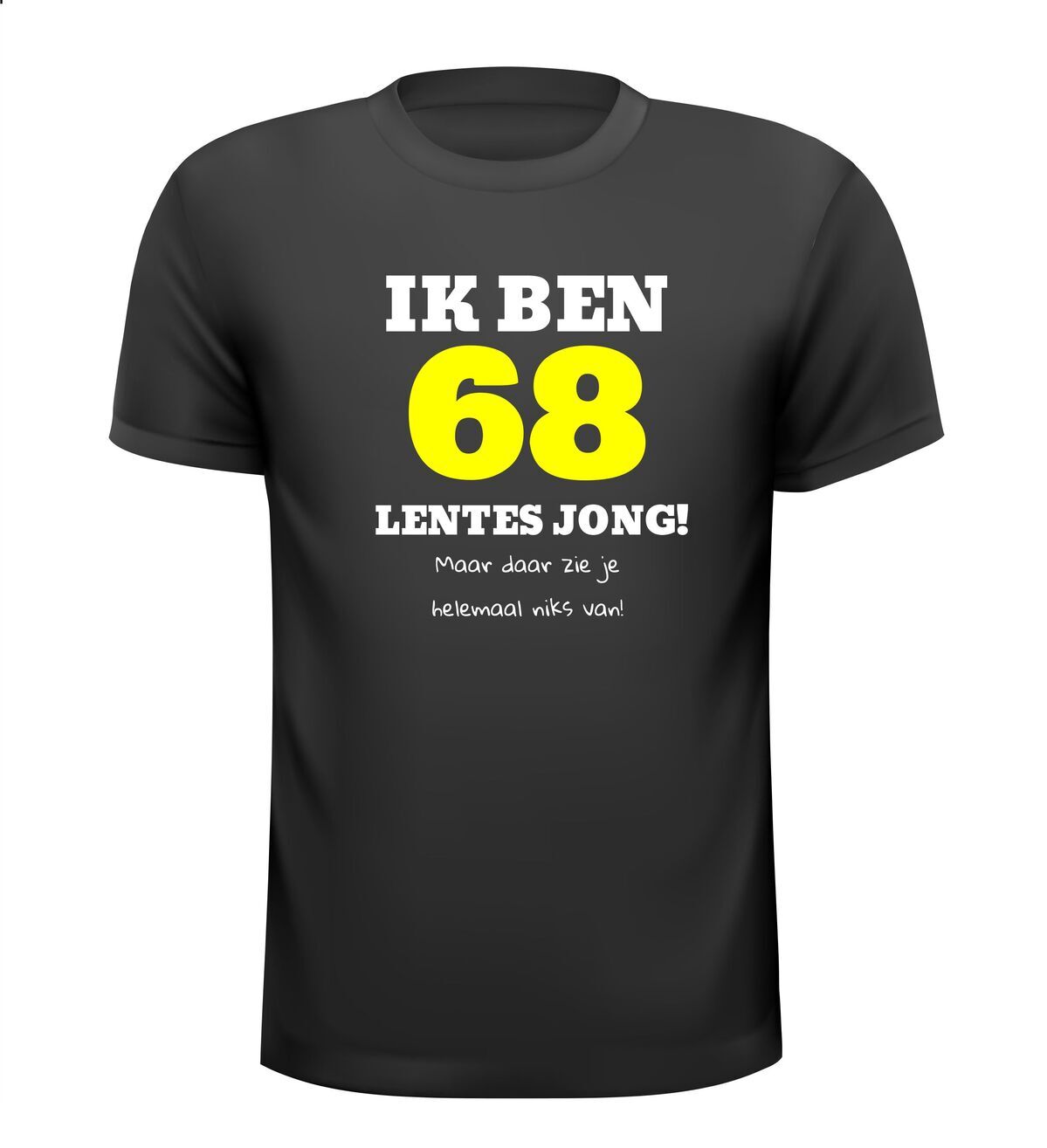 Ik ben 68 lentes jong maar daar zie je helemaal niks van T-shirt