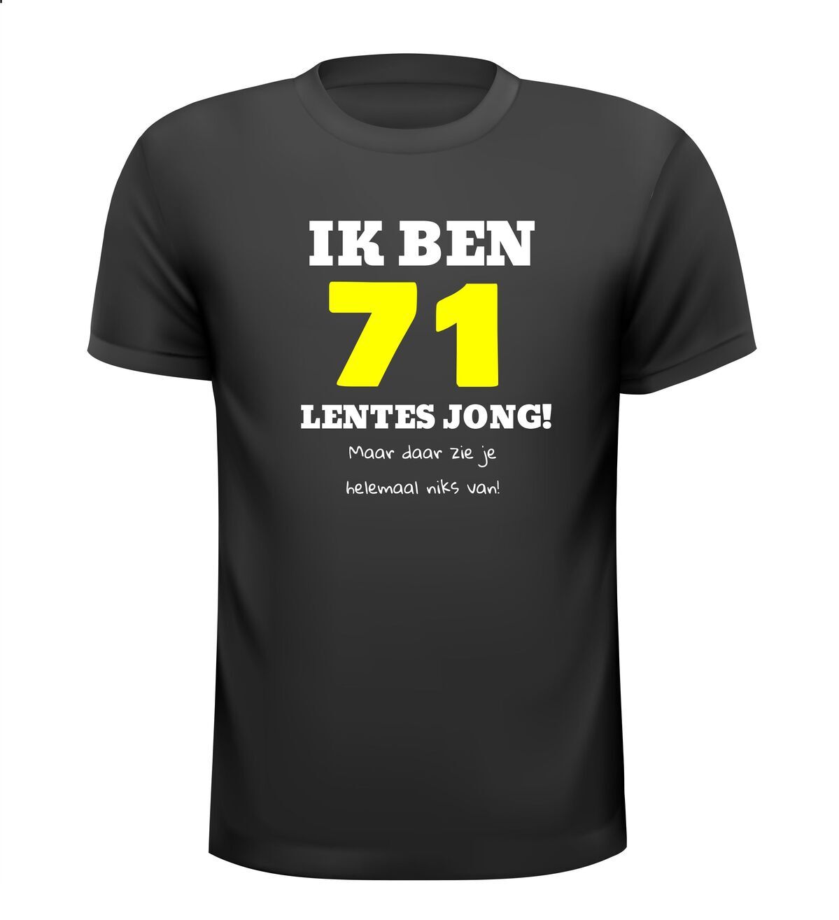 Ik ben 71 lentes jong maar daar zie je helemaal niks van T-shirt