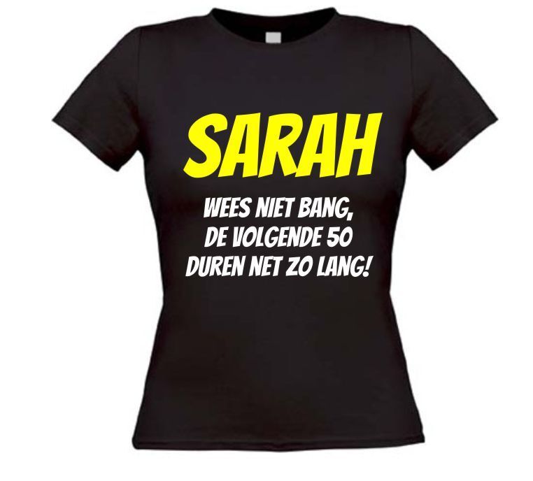 Sarah wees niet bang, de volgende 50 duren net zo lang T-shirt