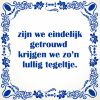 Zijn we eindelijk getrouwd krijgen we zon lullig tegeltje