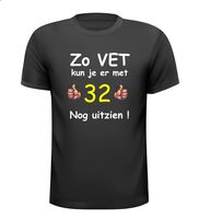 Zo vet kun je er met 32 nog uitzien T-shirt Zo vet kun je er met 32 nog uitzien T-shirt